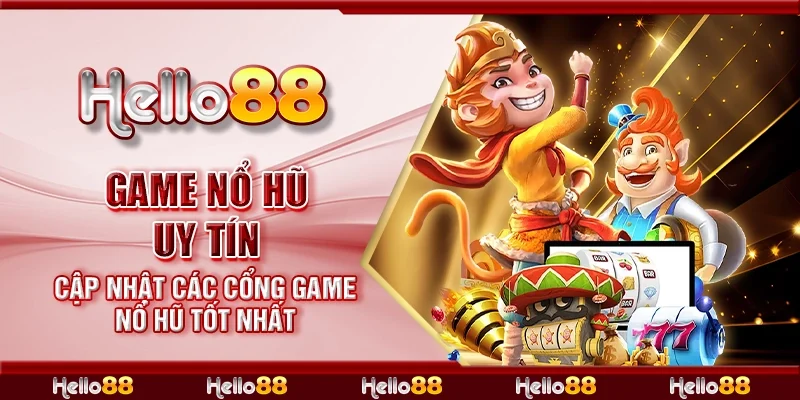 Game nổ hũ uy tín - Cập nhật các cổng game nổ hũ tốt nhất