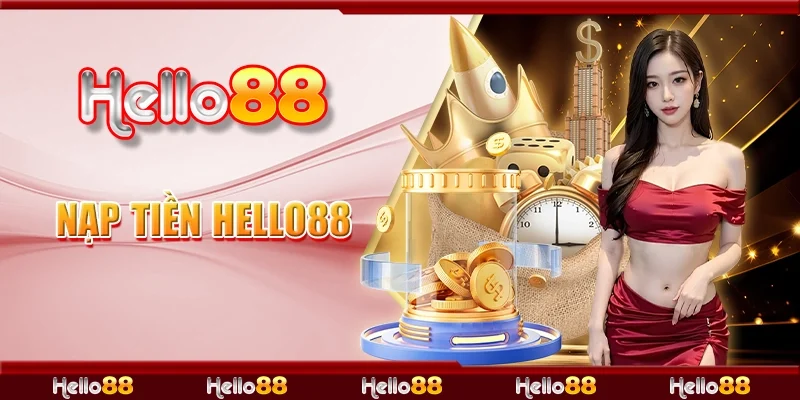 Nạp Tiền Hello88 - Hướng Dẫn 3 Bước Nạp Tiền Hello 88 Bảo Mật