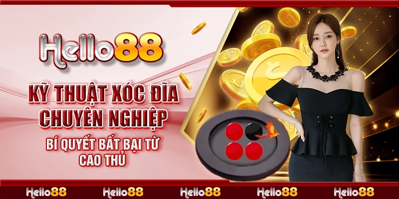 Kỹ thuật xóc đĩa chuyên nghiệp - Bí quyết bất bại từ cao thủ