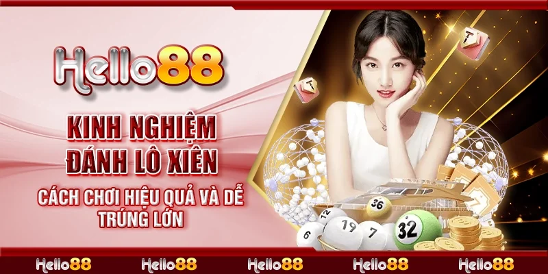 Kinh nghiệm đánh lô xiên - Cách chơi hiệu quả và dễ trúng lớn