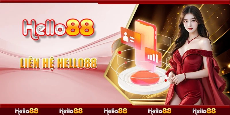 Liên Hệ Hello88 - Cập Nhật 3 Hình Thức Liên Hệ Hỗ Trợ Nhanh