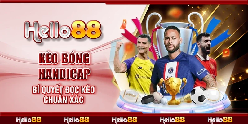 Kèo bóng handicap - Bí quyết đọc kèo chuẩn xác
