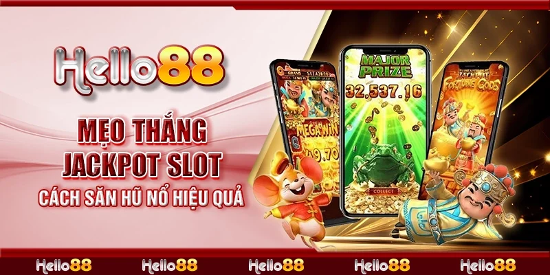 Mẹo thắng jackpot slot - Cách săn hũ nổ hiệu quả